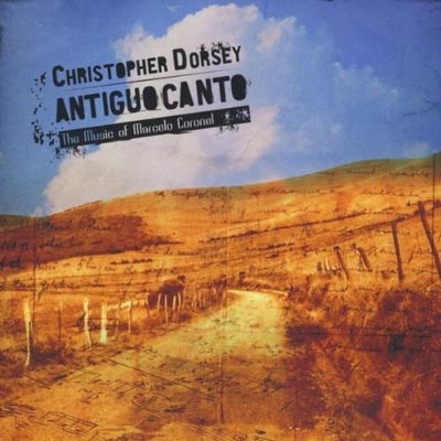 Christopher Dorsey | Antiguo canto: The Music of Marcelo Coronel CD
