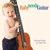 Baby Needs Guitar | Classical Guitar for Little Ears CD