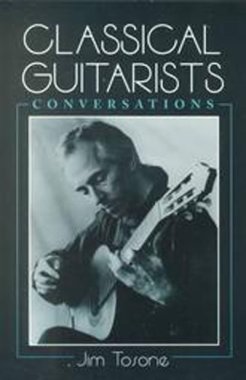 Classical Guitarists: Conversations by Jim Tosone