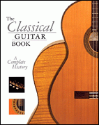 The Classical Guitar Book, A Complete History, by John Morrish