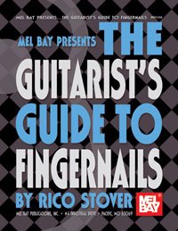 The Guitarist's Guide To Fingernails by Rico Stover